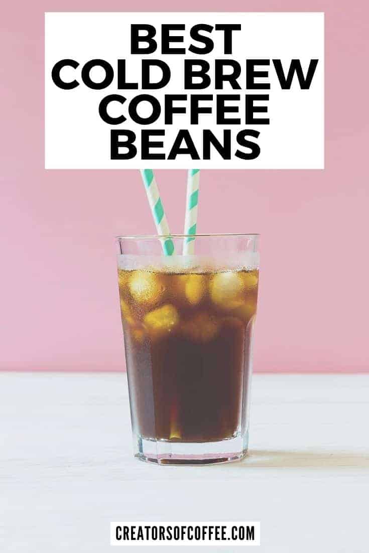 10 Best Coffee Beans for Cold Brew [2024 Reviews] Creators Of Coffee
