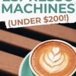 latte with text overlay 10 affordable espresso machines under $200