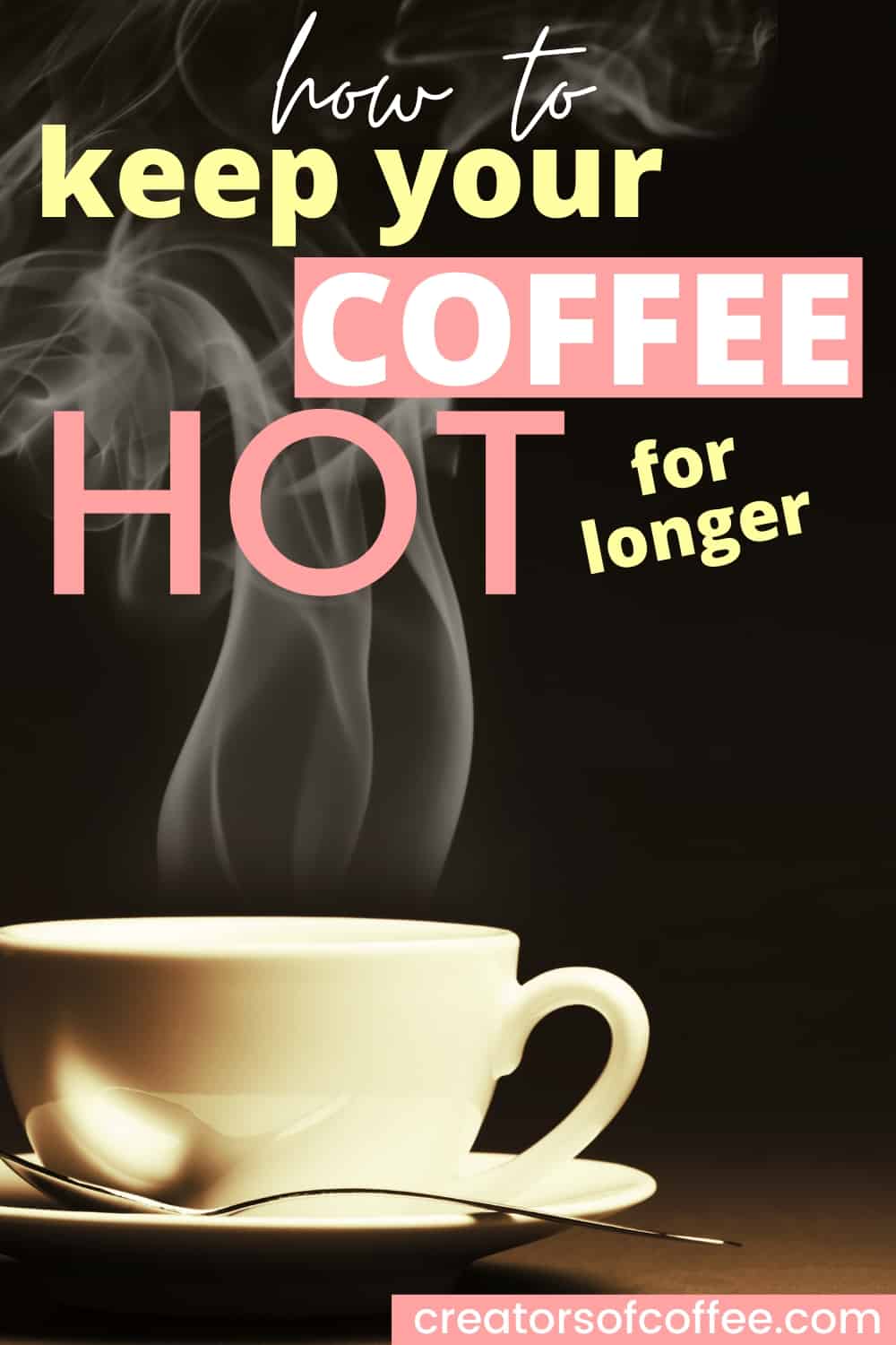 How To Keep Coffee Hot [10 Ways That Actually Work] Creators Of Coffee