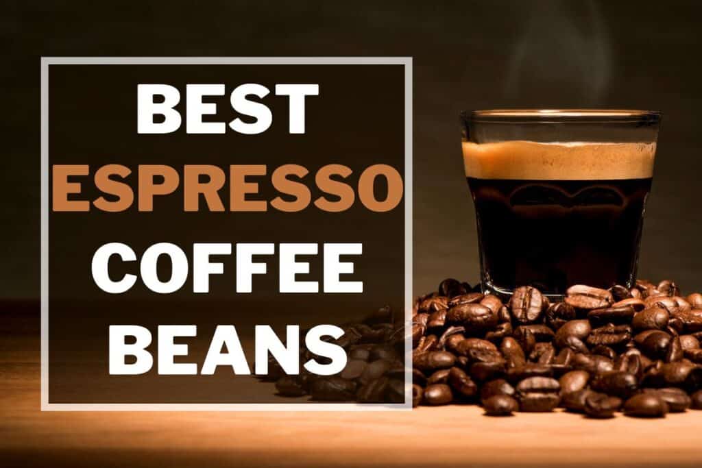 11 Best Espresso Beans [2024 Reviews and Guide] Creators Of Coffee