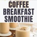 Two images of coffee smoothie with text overlay coffee breakfast smoothie - healthy, easy no banana.
