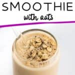 Breakfast smoothie in glass with text overlay how to make healthy breakfast smoothie with oats.