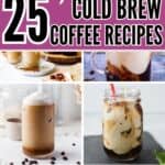 collage of cold coffees with text overlay 25 super tasty cold brew coffee recipes.