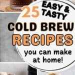 collage of coffee drinks with text 25 easy & tasty cold brew recipes.