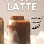 Glass of iced brown sugar latte with text overlay how to make brown sugar latte.